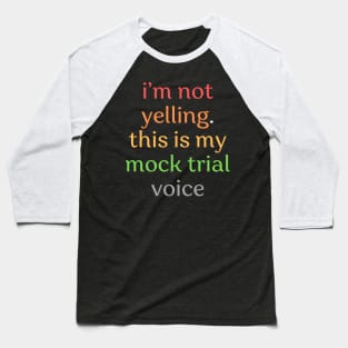 I'm not yelling this is my mock trial voice Baseball T-Shirt